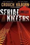 Serial Killers Uncut - Blake Crouch, Jack Kilborn, J.A. Konrath