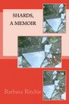 Shards, a Memoir - Barbara Ritchie