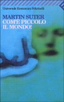 Com'è piccolo il mondo! - Martin Suter, Cesare de Marchi