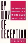 By Way of Deception: The Making and Unmaking of a Mossad Officer - Victor Ostrovsky, Claire Hoy