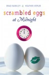 Scrambled Eggs at Midnight - Brad Barkley, Heather Hepler