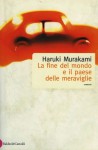 La fine del mondo e il paese delle meraviglie - Haruki Murakami, Antonietta Pastore