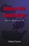 Democratic Cannibalism: African Absudities III (African Absurdities) - Machiko Hasegawa