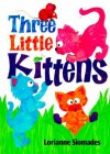 Three Little Kittens - Lorianne Siomades