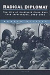 Radical Diplomat: The Life of Sir Archibald Clark Kerr, Lord Inverchapel, 1882-1951 (British Academic Press) - Donald Gillies