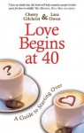 Love Begins at 40: A Guide to Starting Over - Lara Owen, Cherry Gilchrist