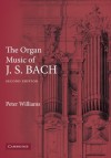 The Organ Music of J. S. Bach - Peter Williams