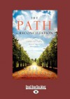 The Path to Reconciliation: Connecting People to God and to Each Other (Large Print 16pt) - Neil T. Anderson