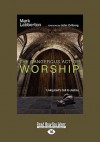 The Dangerous Act of Worship: Living God's Call to Justice (Easyread Large Edition) - Mark Labberton