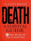 Death: A Survival Guide: 100 Ways We Die and How to Avoid Them - Sarah Brewer