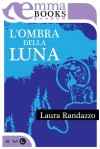 L'ombra della luna - Laura Randazzo