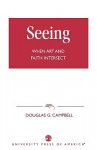 Seeing: When Art and Faith Intersect - Douglas G. Campbell