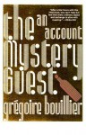 The Mystery Guest - Grégoire Bouillier, Lorin Stein, Gregoire Bouillier