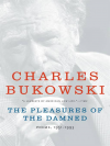 The Pleasures of the Damned - Charles Bukowski