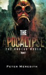 The Apocalypse: The Undead World Novel 1 (Volume 1) - Peter Meredith