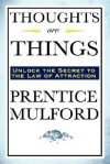 Thoughts Are Things - Prentice Mulford