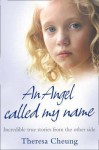 Angel Called My Name, An: Incredible True Stories from the Other Side - Theresa Cheung