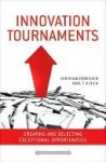 Innovation Tournaments: Creating and Selecting Exceptional Opportunities - Christian Terwiesch, Karl T. Ulrich