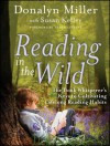 Reading in the Wild: The Book Whisperer's Keys to Cultivating Lifelong Reading Habits - Donalyn Miller, Susan Kelley