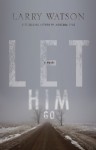 Let Him Go: A Novel - Larry Watson