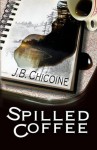 Spilled Coffee - J.B. Chicoine