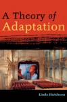 A Theory of Adaptation - Linda Hutcheon