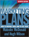 Marketing Plans: How to Prepare Them, How to Use Them - Malcolm McDonald, Hugh Wilson