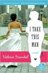 I Take This Man - Valerie Frankel