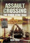 ASSAULT CROSSING: The River Seine 1944 - Ken Ford