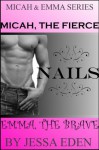 Micah, The Fierce Nails Emma, The Brave (Micah & Emma Series) - Jessa Eden