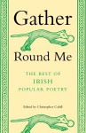 Gather Round Me: The Best of Irish Popular Poetry - Christopher Cahill