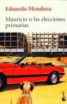 Mauricio o las elecciones primarias - Eduardo Mendoza