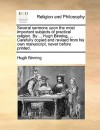 Several Sermons Upon the Most Important Subjects of Practical Religion. by ... Hugh Binning, ... Carefully Copied and Revised from His Own Manuscript - Hugh Binning