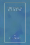 The Time Is Fulfilled: Five Aspects of the Fulfilment of the Old Testament in the New - F.F. Bruce