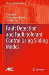 Fault Detection and Fault-Tolerant Control Using Sliding Modes (Advances in Industrial Control) - Halim Alwi, Christopher Edwards, Chee Pin Tan