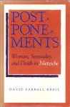 Postponements: Woman, Sensuality, and Death in Nietzsche - David Farrell Krell