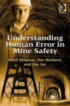 Understanding Human Error in Mine Safety - Geoff Simpson, Tim Horberry, Jim Joy