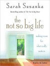 The Not So Big Life: Making Room for What Really Matters (Audio) - Sarah Susanka