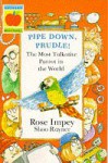 Pipe Down, Prudle!: The Most Talkative Parrot In The World! - Rose Impey, Shoo Rayner