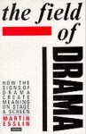 The Field of Drama: How the Signs of Drama Create Meaning on Stage and Screen - Martin Esslin