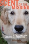 Scent of the Missing: Love and Partnership with a Search-and-Rescue Dog - Susannah Charleson