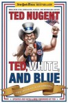 Ted, White, and Blue: The Nugent Manifesto - Ted Nugent