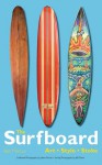 The Surfboard: Art, Style, Stoke - Ben Marcus, Gary Linden, Jeff Divine, Juliana Morais