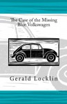 The Case of the Missing Blue Volkswagen - Gerald Locklin