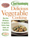 Good Housekeeping Delicious Vegetable Cooking: More than 200 Recipes for Appetizers, Entrees, Soups, Salads, and Side Dishes - Good Housekeeping, Elizabeth Brainerd Burge, Good Housekeeping