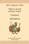 Dot's Secret Little "What to do with Leftover Turkey" Cookbook 2nd Edition - Dorothy Reese, Linda Grischy, Cheryl Rogers