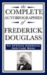 The Complete Autobiographies of Frederick Douglass - Frederick Douglass