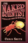 The Naked Scientist: Life Under the Microscope. Chris Smith - Chris Smith