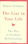 The Liar in Your Life: The Way to Truthful Relationships - Robert S. Feldman