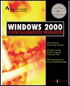 Windows 2000 Configuration Wizards - Syngress Media Inc, Stace Cunningham, Martin Weiss, Syngress Media, Paul Shields